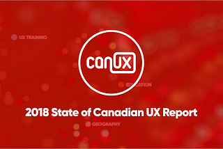 The 2018 State of Canadian UX Report