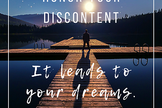 Honor Your Discontent