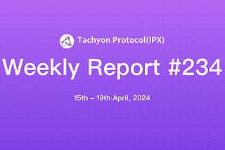 Tachyon Protocol Weekly Report #234