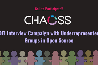 Call to Participate: CHAOSS DEI Interview Campaign with Underrepresented Groups in Open Source