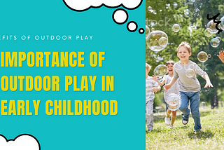 Importance of Outdoor Play in Early Childhood - Benefits of Outdoor Play