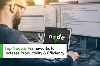 Top 7 Node.js Frameworks for your next Software Development Project