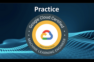 Google Google Cloud Professional Machine Learning Engineer Practice Questions [Part-1]