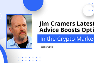 Jim Cramer’s Latest Advice Boosts Optimism in the Crypto Market.