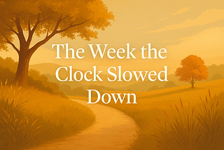 The Week the Clock Slowed Down