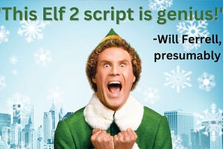 Making millions with my “Elf 2” script