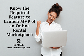 Know the required feature to launch MVP of an online rental marketplace
