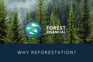 Forest Financial: Why Reforestation?