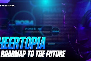 Sheertopia — The Roadmap To The Future