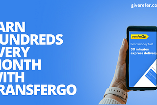 Earn Hundreds Every Month with TransferGo