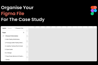 How should you structure your Figma file for the case study or portfolio project?