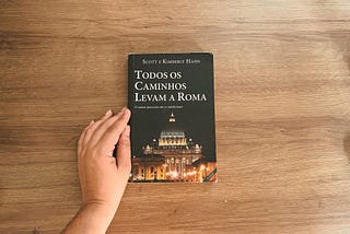 [Resenha] Todos os caminhos levam a Roma — Scott e Kimberly Hahn