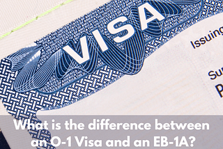 What Is The Difference Between An O-1 Visa And An EB-1A?