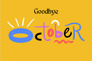 Yellow background and playful colourful font reading Goodbye October