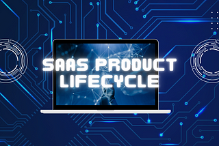 The Lifecycle of SaaS Development: From Ideation to Execution