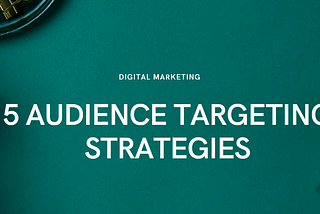 5 Top Audience Targeting Strategies