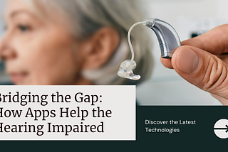 Improving Accessibility: How Apps are Bridging the Gap of the Hearing Impaired