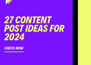 27 Content post ideas for 2024…