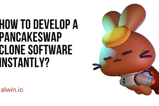 How to develop a Pancakeswap clone software instantly?