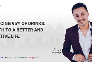 Reducing 95% of Drinks: A Path to a Better and Creative Life