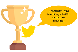 7 “Gotchas” while launching a twitter sweepstake campaign