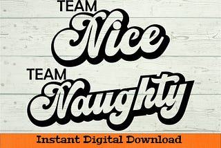 Team Naughty and Team Nice SVG - Digital Download - Funny Christmas Shirt PNG, Christmas Mug SVG, Holiday Clipart Cricut dxf png eps jpg