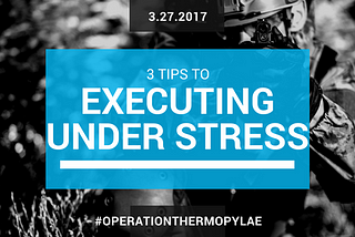 3 Tips To Execute Well Under Stress