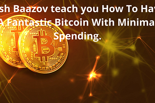 Josh Baazov tells What’s So Trendy About Bitcoin That Everyone Went Crazy Over It?
