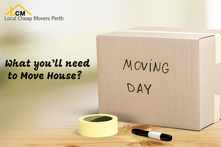 What You’ll Need To Move House?