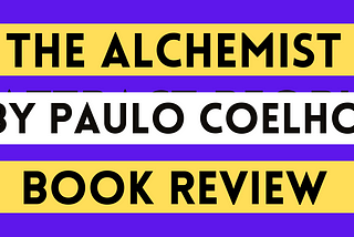 the alchemist by paulo coelho, the alchemist by paulo coelho book review, the alchemist, paulo coeho book review, paulo coelho the alchemist, alchemist book review, the alchemist, the alchemist book summary, book review of the alchemist, book review, book review of the alchemist by paulo coelho, paulo coelho book