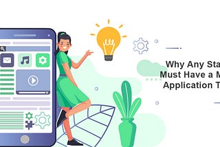 Why Any Startup Must Have A Mobile Application Today?