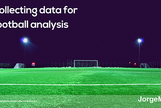 Collecting data for football analysis