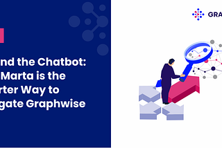 Beyond the Chatbot: Why Marta is the Smarter Way to Navigate Graphwise