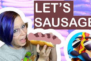 Holly is totally going to eat that super realistic-looking sausage. Text reads, “Let’s Sausage”