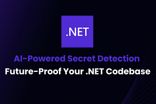 AI-Powered Secret Detection: Future-Proof Your .NET Codebase