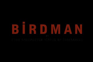 Birdman And The Unexpected Virtue of Ignorance