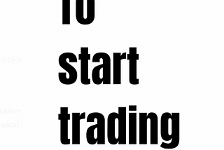 How to start trading — For the beginners.