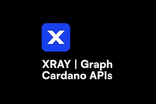 Cardano APIs — XRAY | Graph