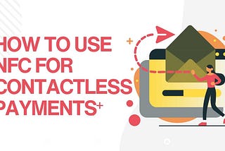 How to Use NFC for Contactless Payments