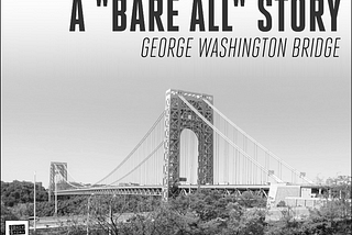 George Washington Bridge: A “Bare All” Story