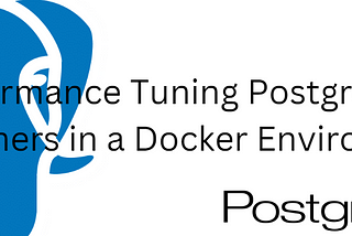 Performance Tuning PostgreSQL Containers in a Docker Environment