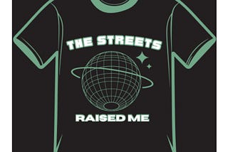 Title: Unveiling “THE STREETS RAISED ME” Collection: