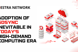The Inevitable Adoption of Destra’s $DSYNC in the High-Demand Computing Era
