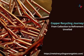 Copper Recycling Journey: From Collection to Refinement Unveiled
