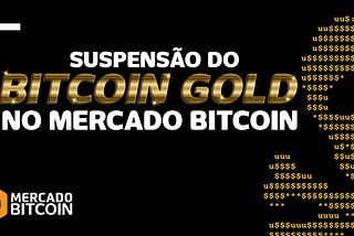 Suspendemos o Bitcoin Gold até termos certeza da segurança aos nossos clientes