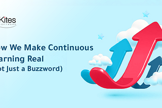 How We Make Continuous Learning Real (Not Just a Buzzword)