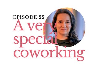 Ep 22 — You can move faster if you share with others — with Szilvia Filep from Coworking Hungary