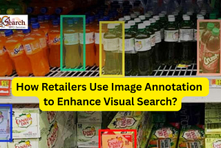 How Retailers Use Image Annotation to Enhance Visual Search?