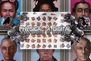 Physical + Digital — The Biggest Crypto Art Collaboration.