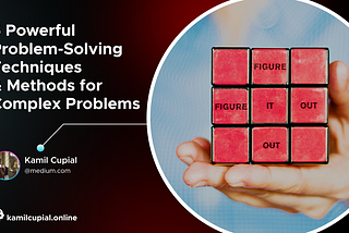 5 Powerful Problem-Solving Techniques and Methods for Solving Complex Problems